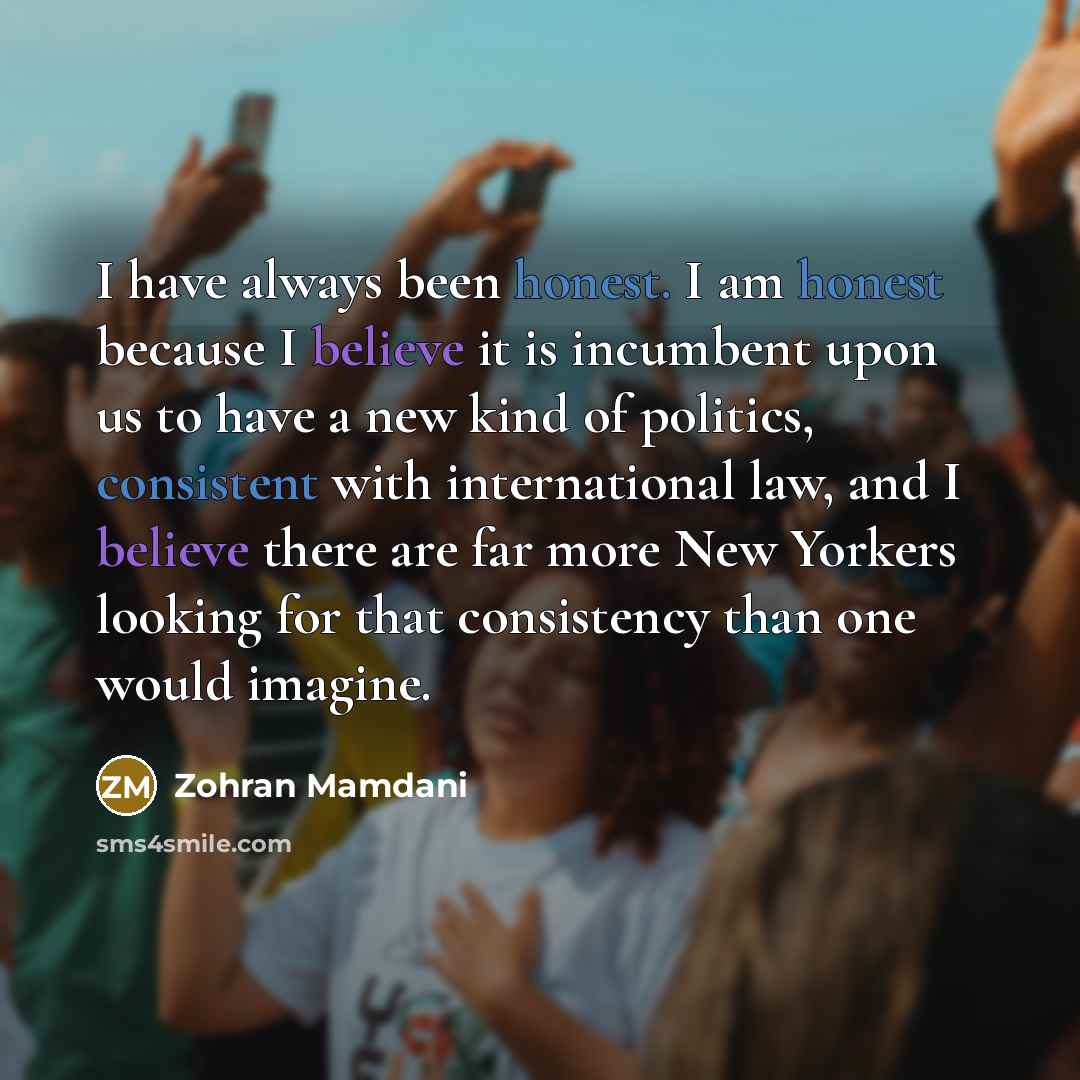 “I have always been honest. I am honest because I…” quote by Zohran Mamdani