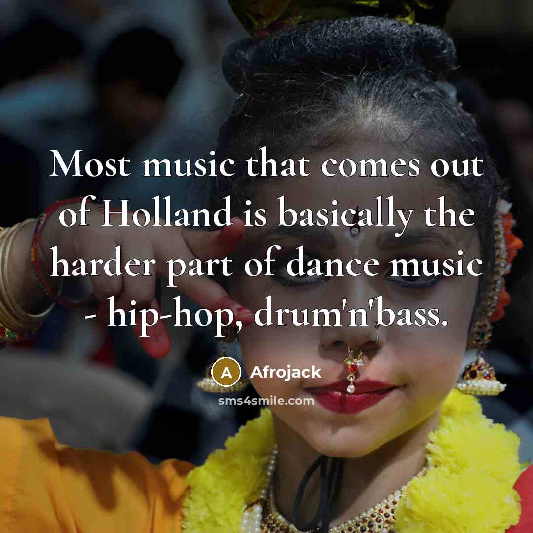“Most music that comes out of Holland is basically the…” quote by Afrojack