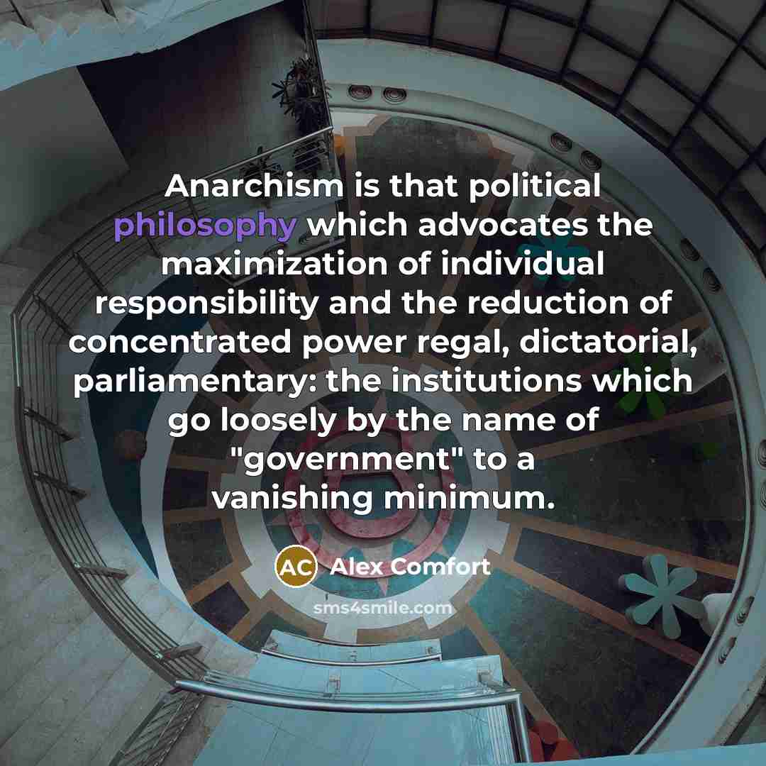 “Anarchism is that political philosophy which advocates the maximization of…” quote by Alex Comfort