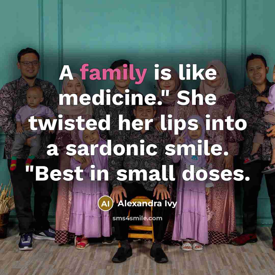 “A family is like medicine." She twisted her lips into…” quote by Alexandra Ivy