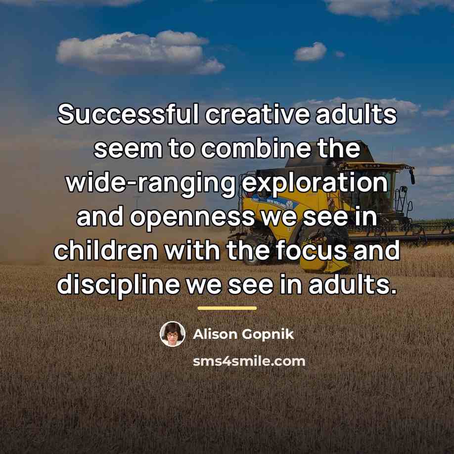 “Successful creative adults seem to combine the wide-ranging exploration and…” quote by Alison Gopnik
