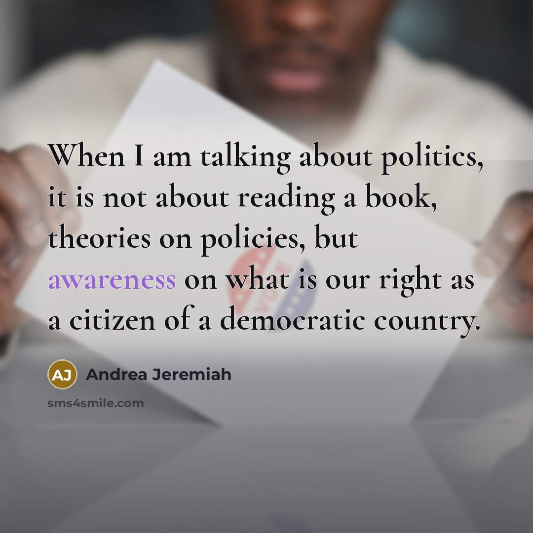 “When I am talking about politics, it is not about…” quote by Andrea Jeremiah