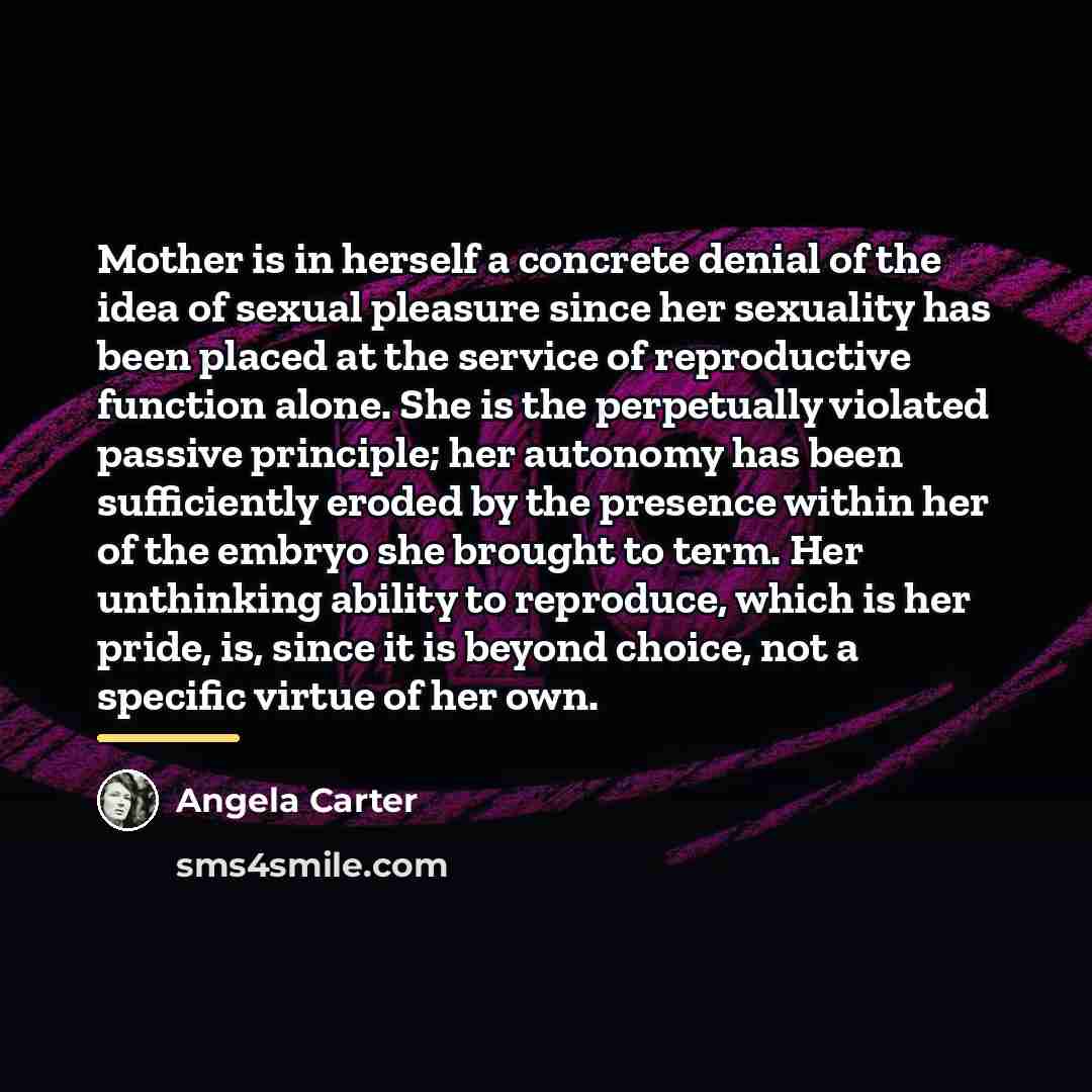 “Mother is in herself a concrete denial of the idea…” quote by Angela Carter