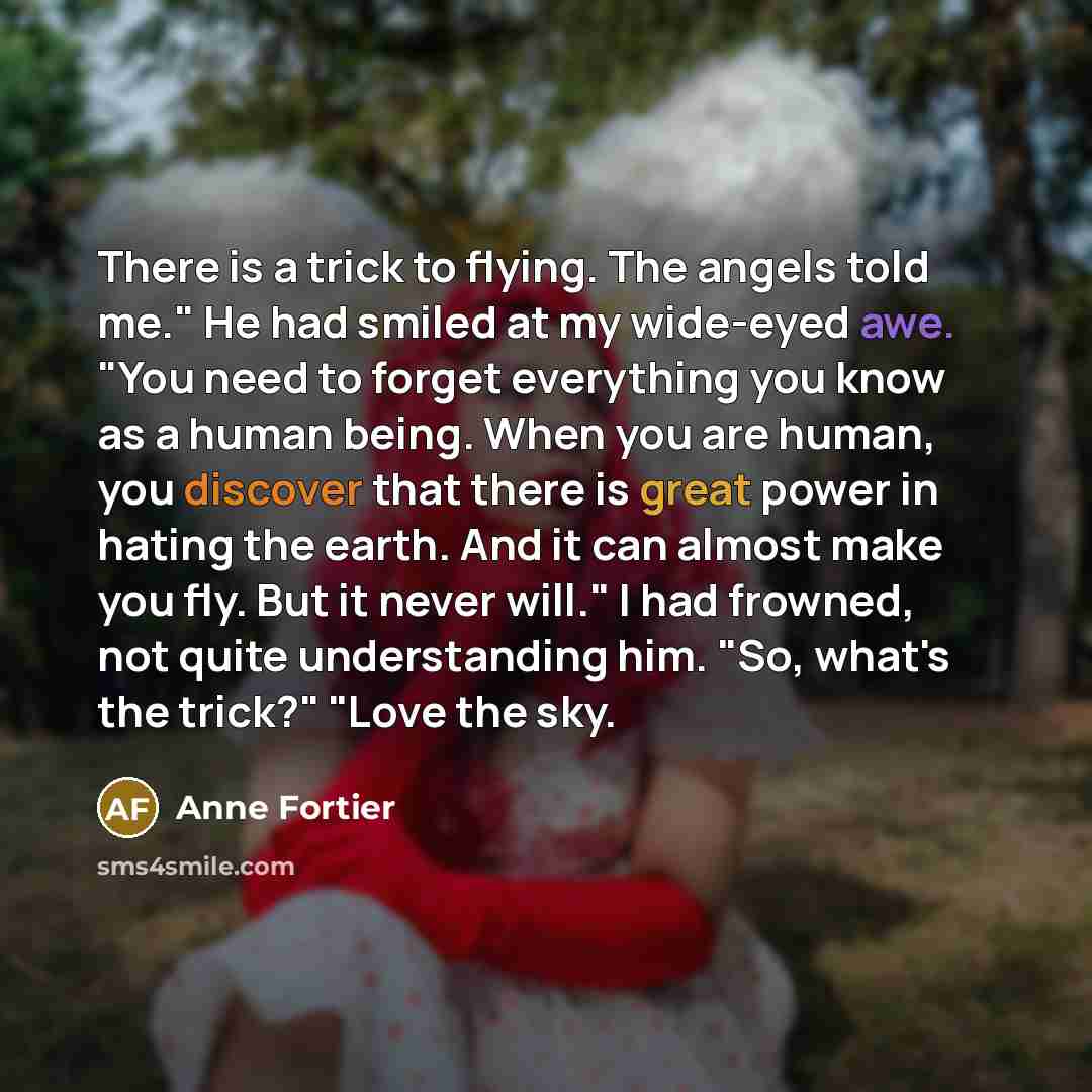 “There is a trick to flying. The angels told me."…” quote by Anne Fortier