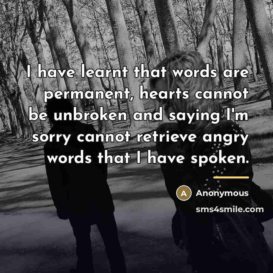 “I have learnt that words are permanent, hearts cannot be…” quote by Anonymous