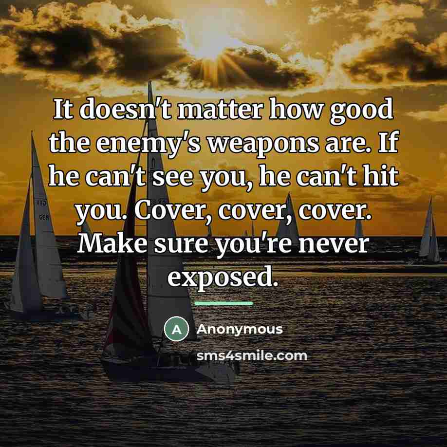 “It doesn't matter how good the enemy's weapons are. If…” quote by Anonymous