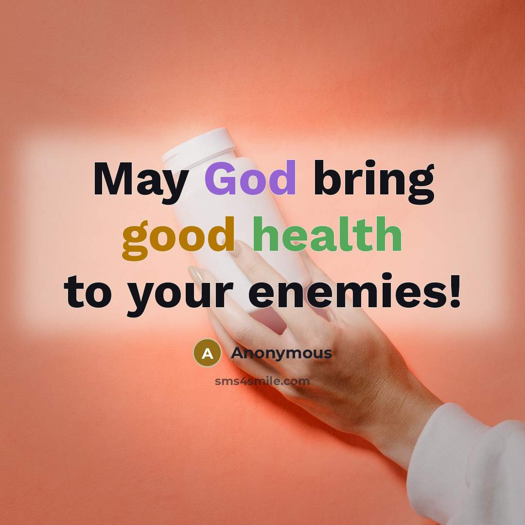 “May God bring good health to your enemies!…” quote by Anonymous