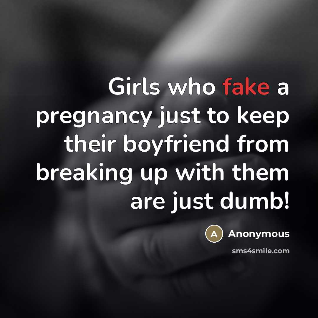 “Girls who fake a pregnancy just to keep their boyfriend…” quote by Anonymous