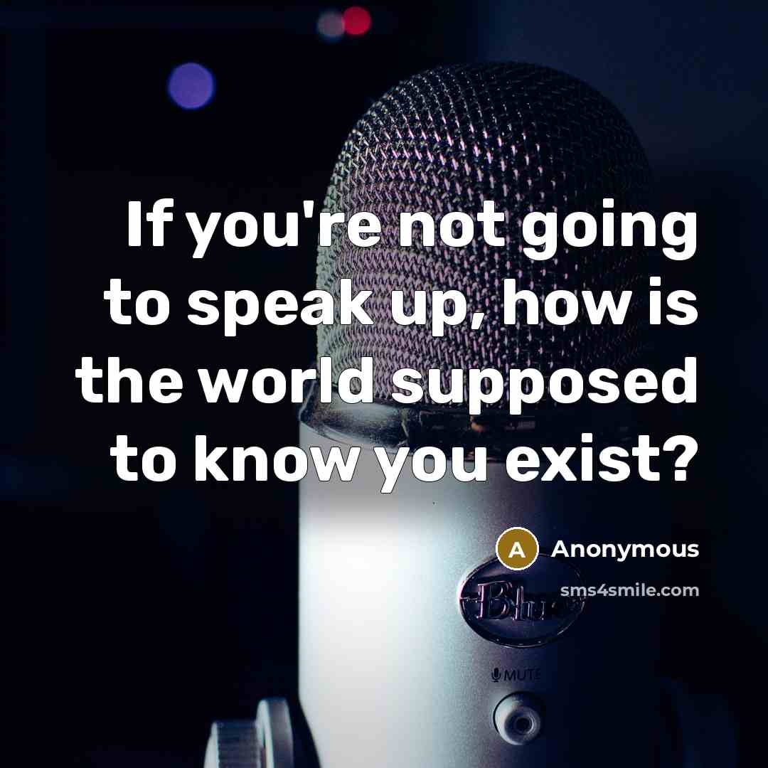 “If you're not going to speak up, how is the…” quote by Anonymous