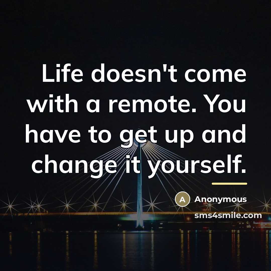 “Life doesn't come with a remote. You have to get…” quote by Anonymous