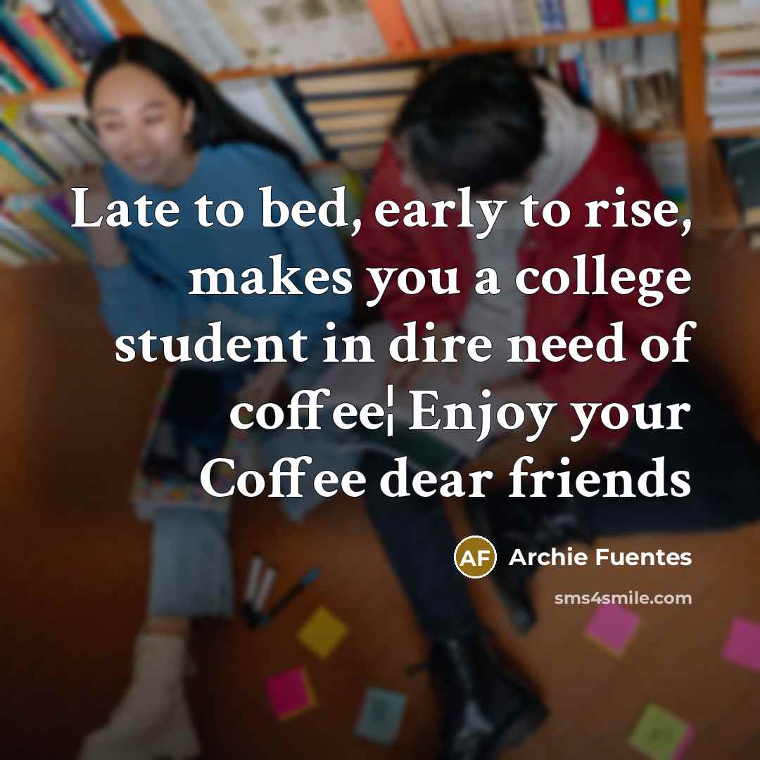 “Late to bed, early to rise, makes you a college…” quote by Archie Fuentes