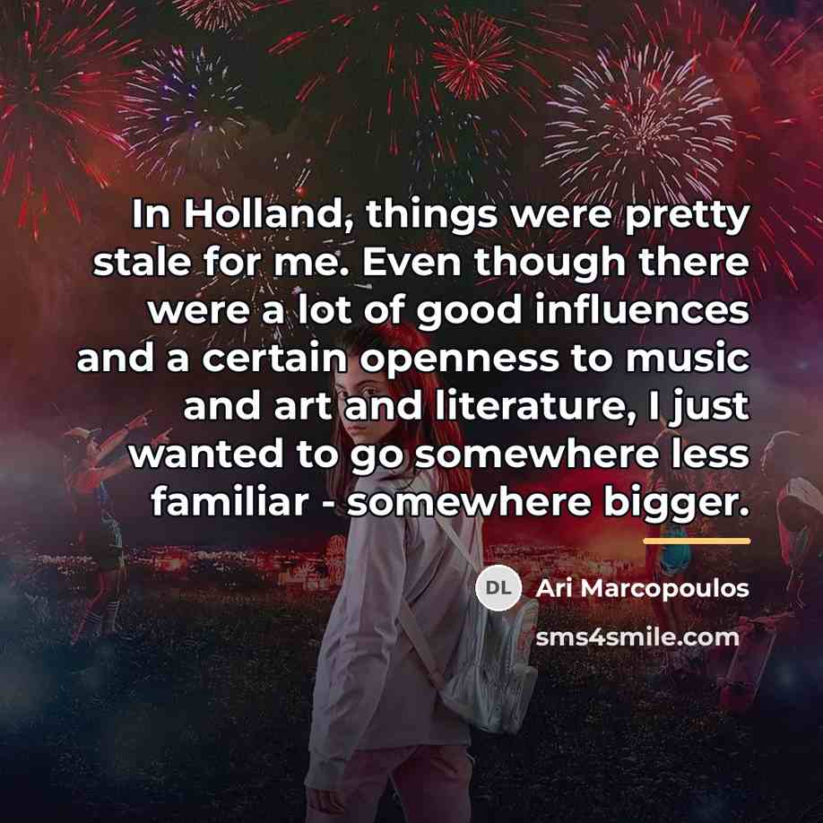 “In Holland, things were pretty stale for me. Even though…” quote by Ari Marcopoulos