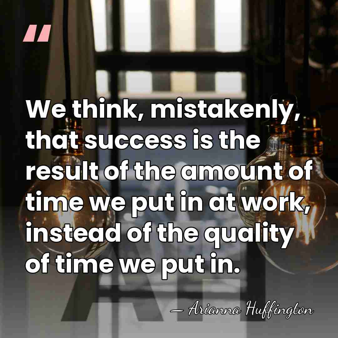 We think, mistakenly, that success is the result of the amount of&hellip; - Arianna Huffington