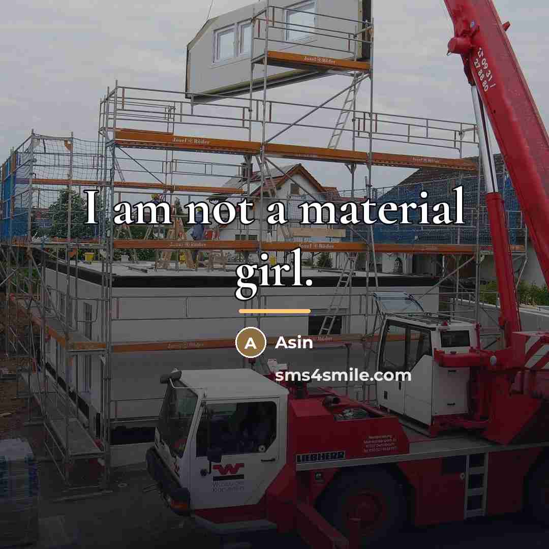 “I am not a material girl.…” quote by Asin