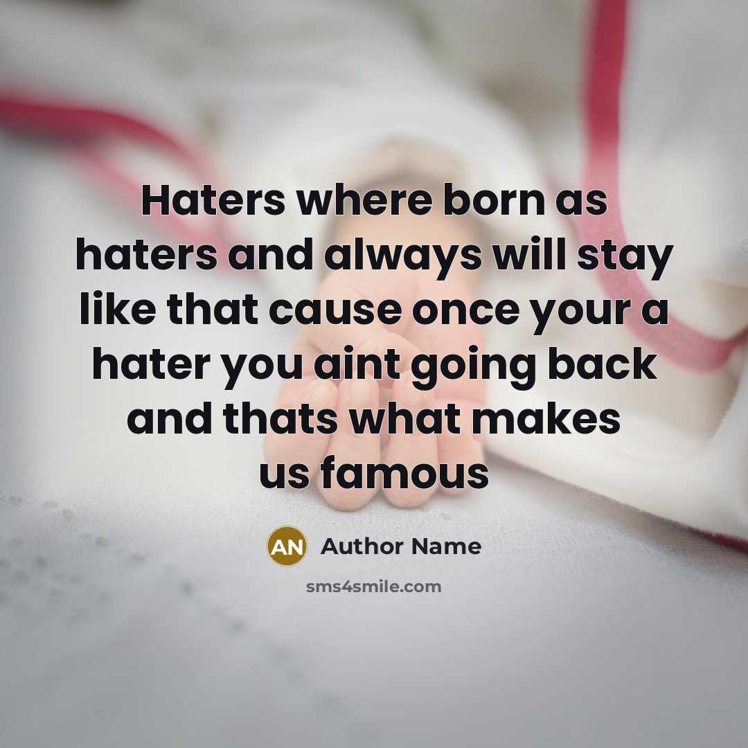 “Haters where born as haters and always will stay like…” quote by Author Name