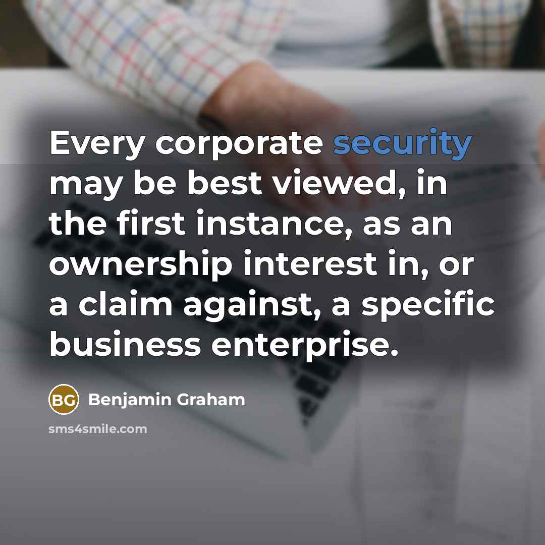 “Every corporate security may be best viewed, in the first…” quote by Benjamin Graham
