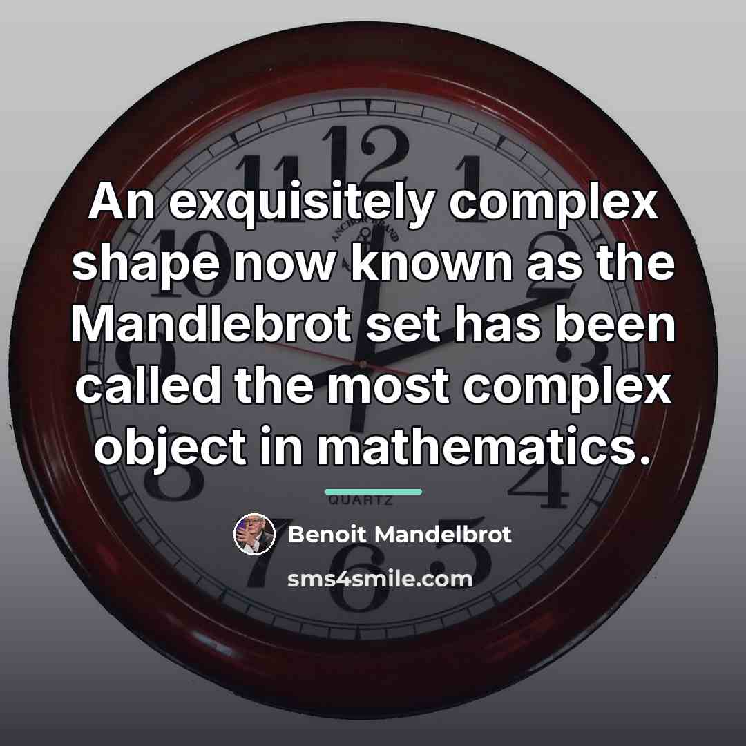 “An exquisitely complex shape now known as the Mandlebrot set…” quote by Benoit Mandelbrot