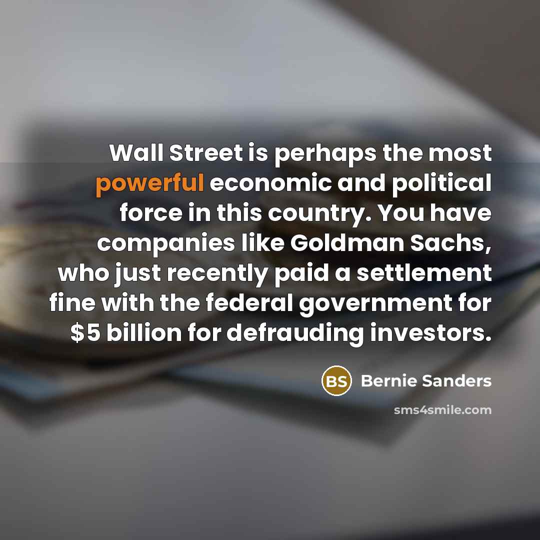 “Wall Street is perhaps the most powerful economic and political…” quote by Bernie Sanders