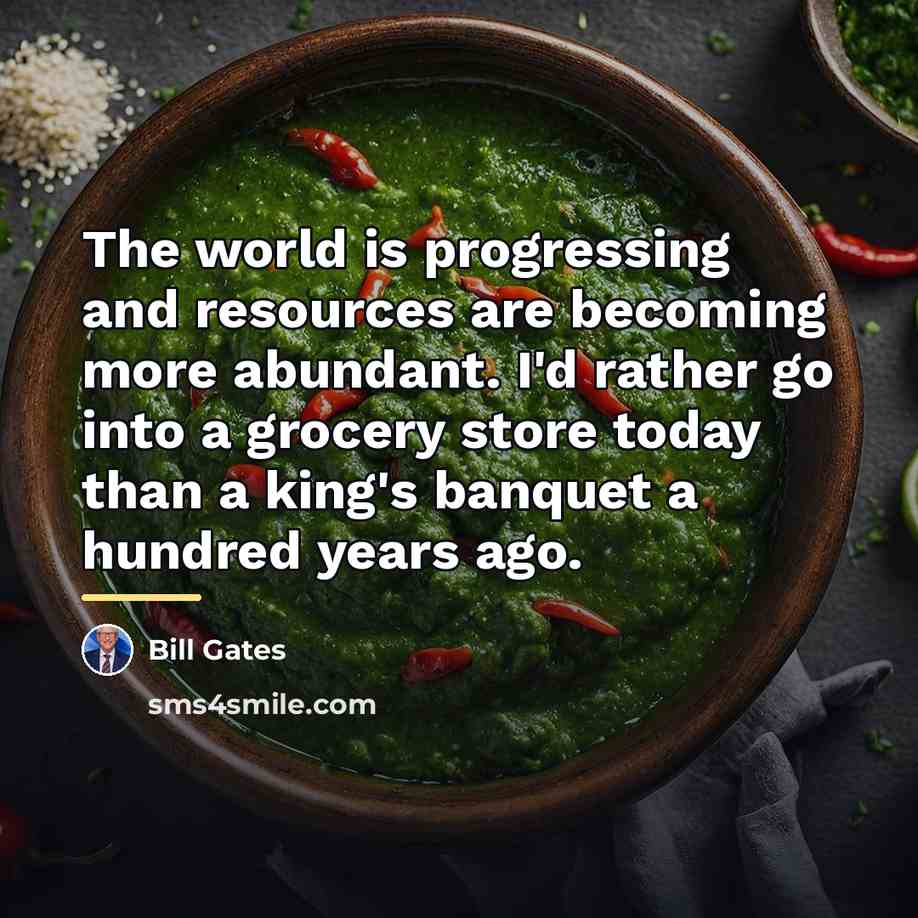 “The world is progressing and resources are becoming more abundant.…” quote by Bill Gates