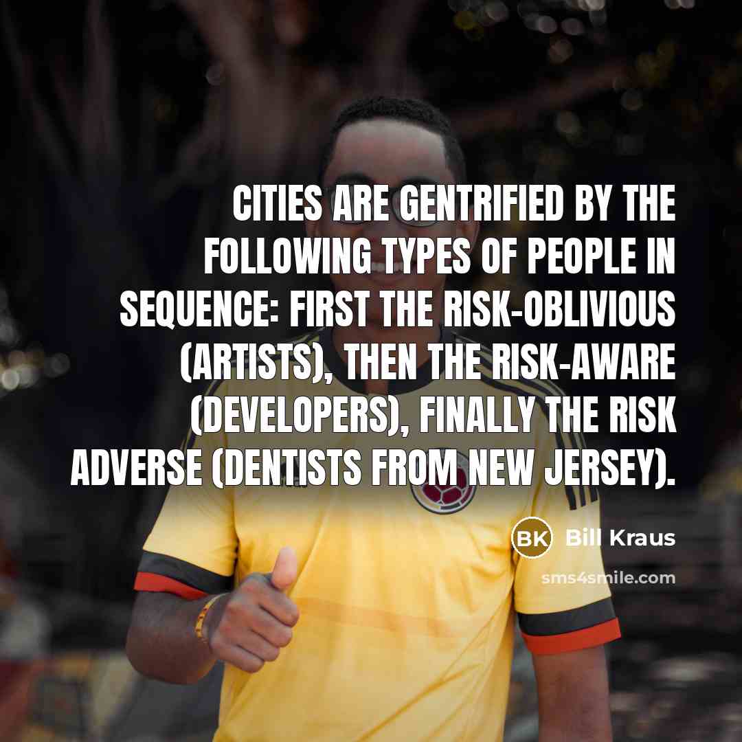“Cities are gentrified by the following types of people in…” quote by Bill Kraus