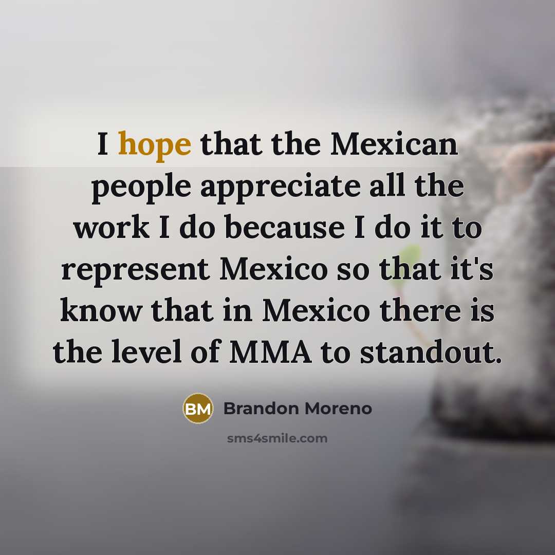 “I hope that the Mexican people appreciate all the work…” quote by Brandon Moreno