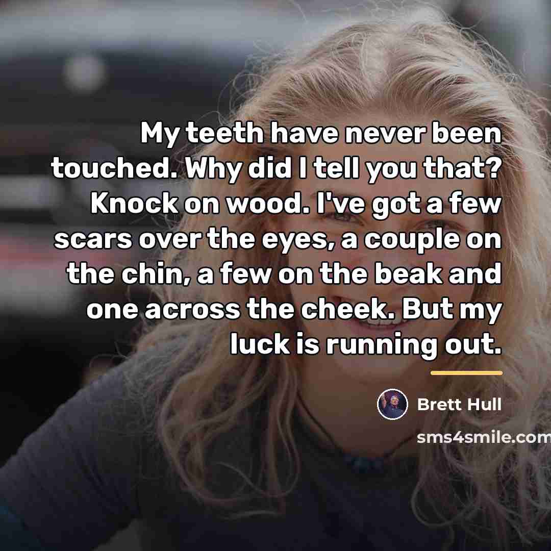 “My teeth have never been touched. Why did I tell…” quote by Brett Hull