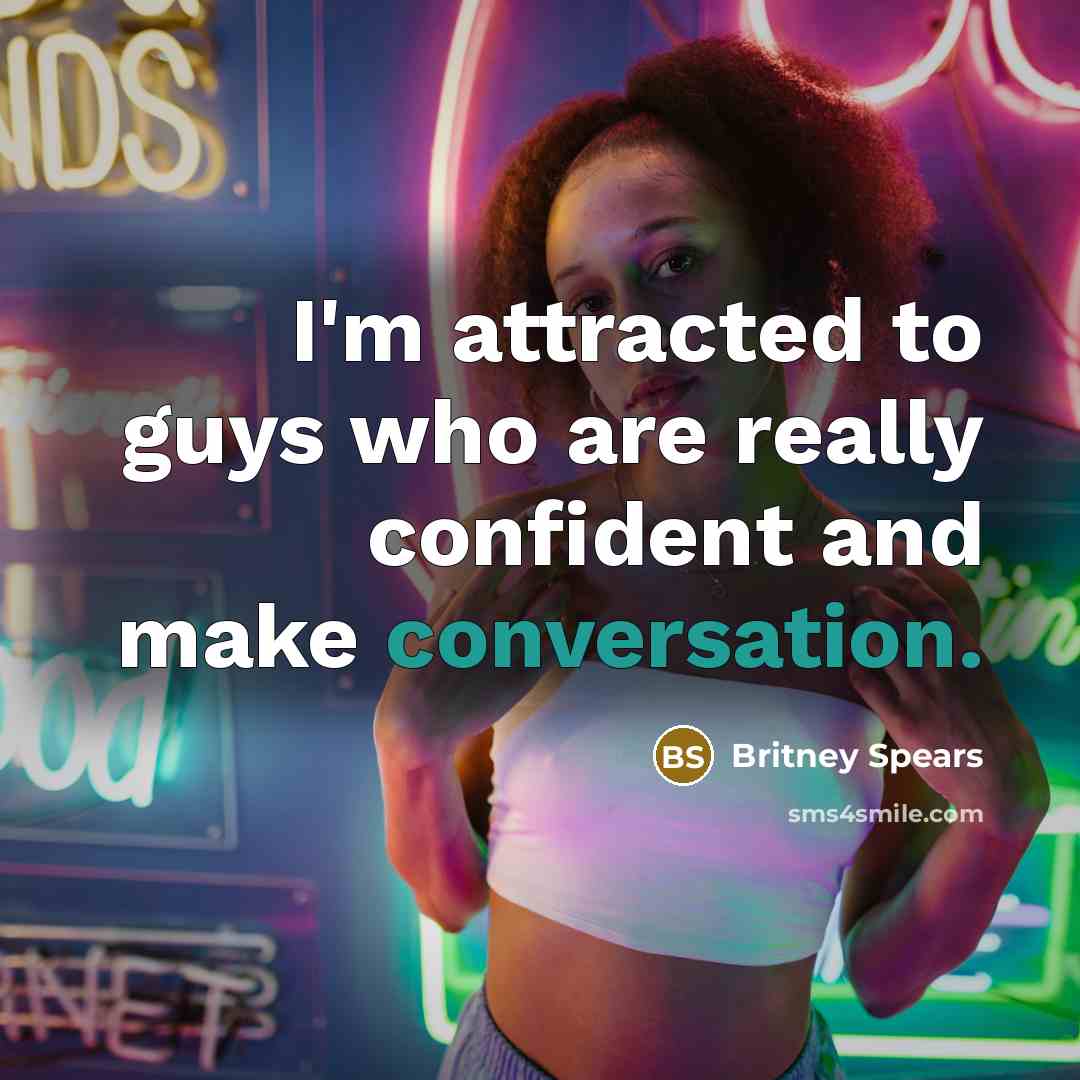 “I'm attracted to guys who are really confident and make…” quote by Britney Spears