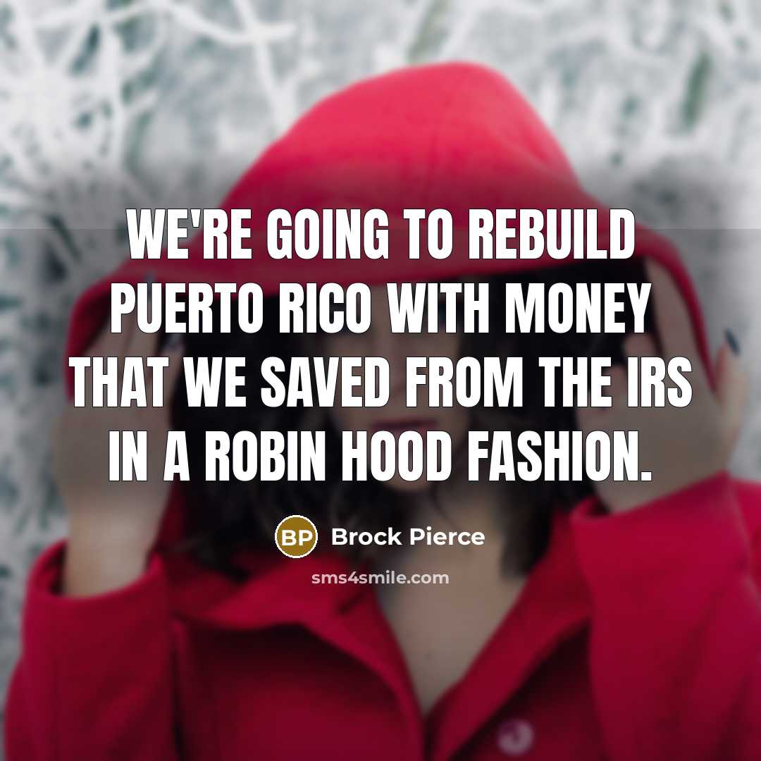 “We're going to rebuild Puerto Rico with money that we…” quote by Brock Pierce