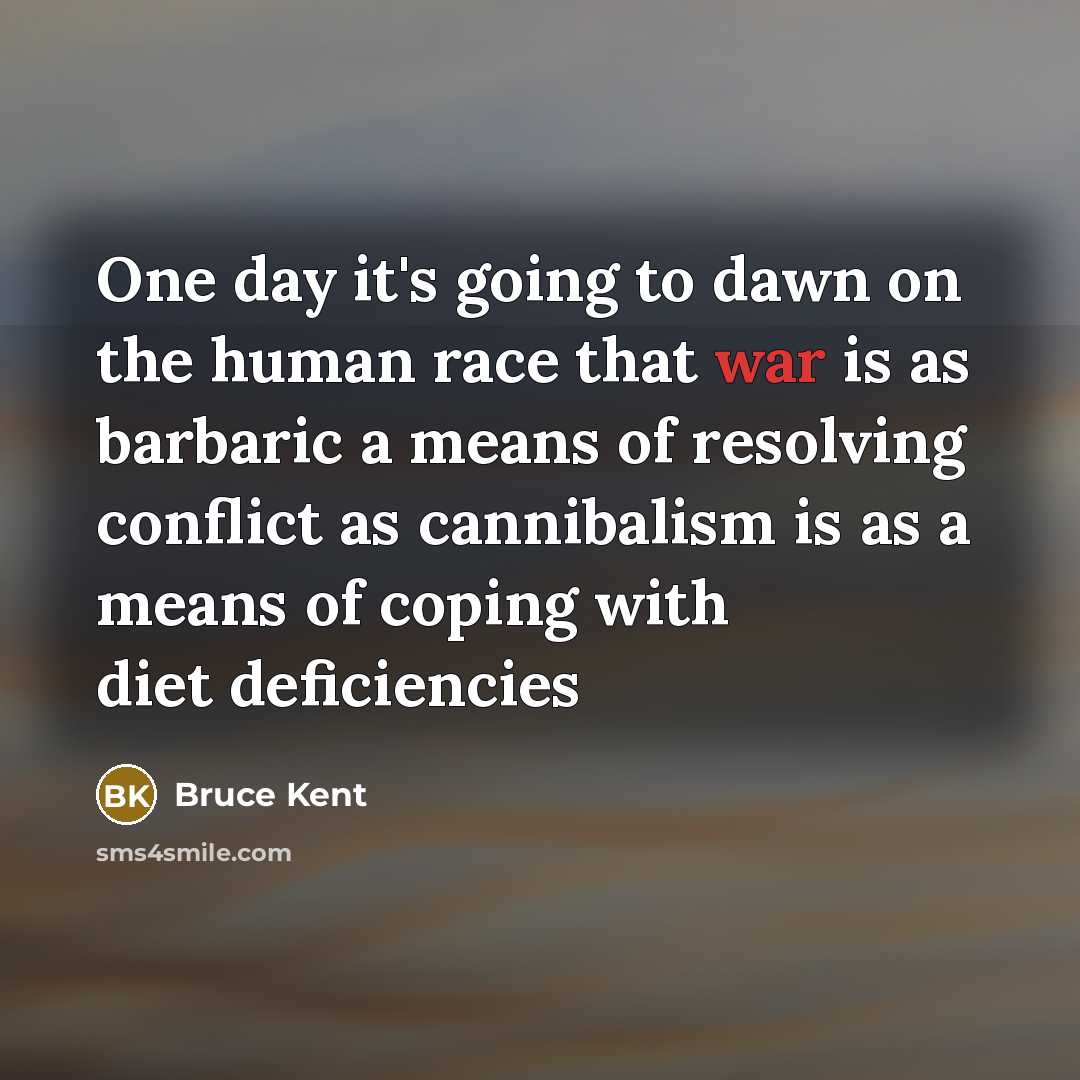 “One day it's going to dawn on the human race…” quote by Bruce Kent