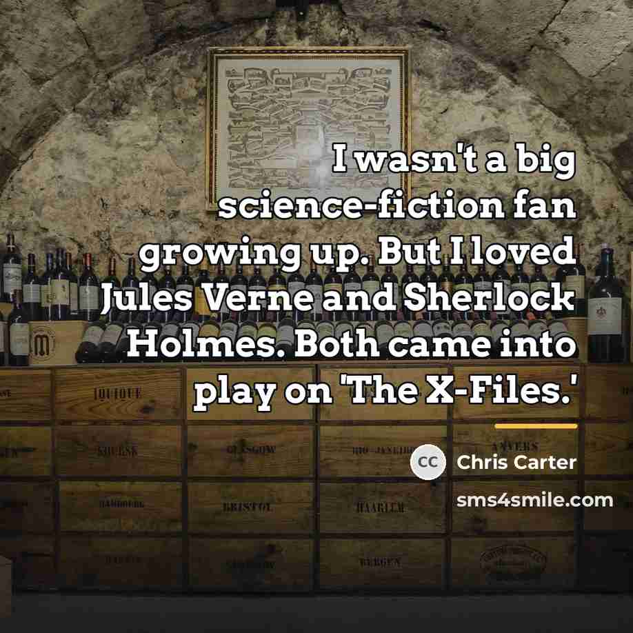 “I wasn't a big science-fiction fan growing up. But I…” quote by Chris Carter