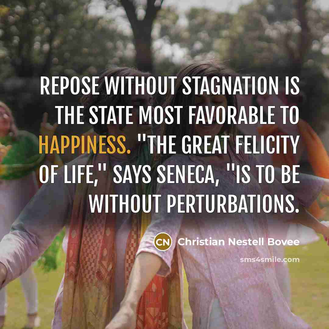 “Repose without stagnation is the state most favorable to happiness.…” quote by Christian Nestell Bovee