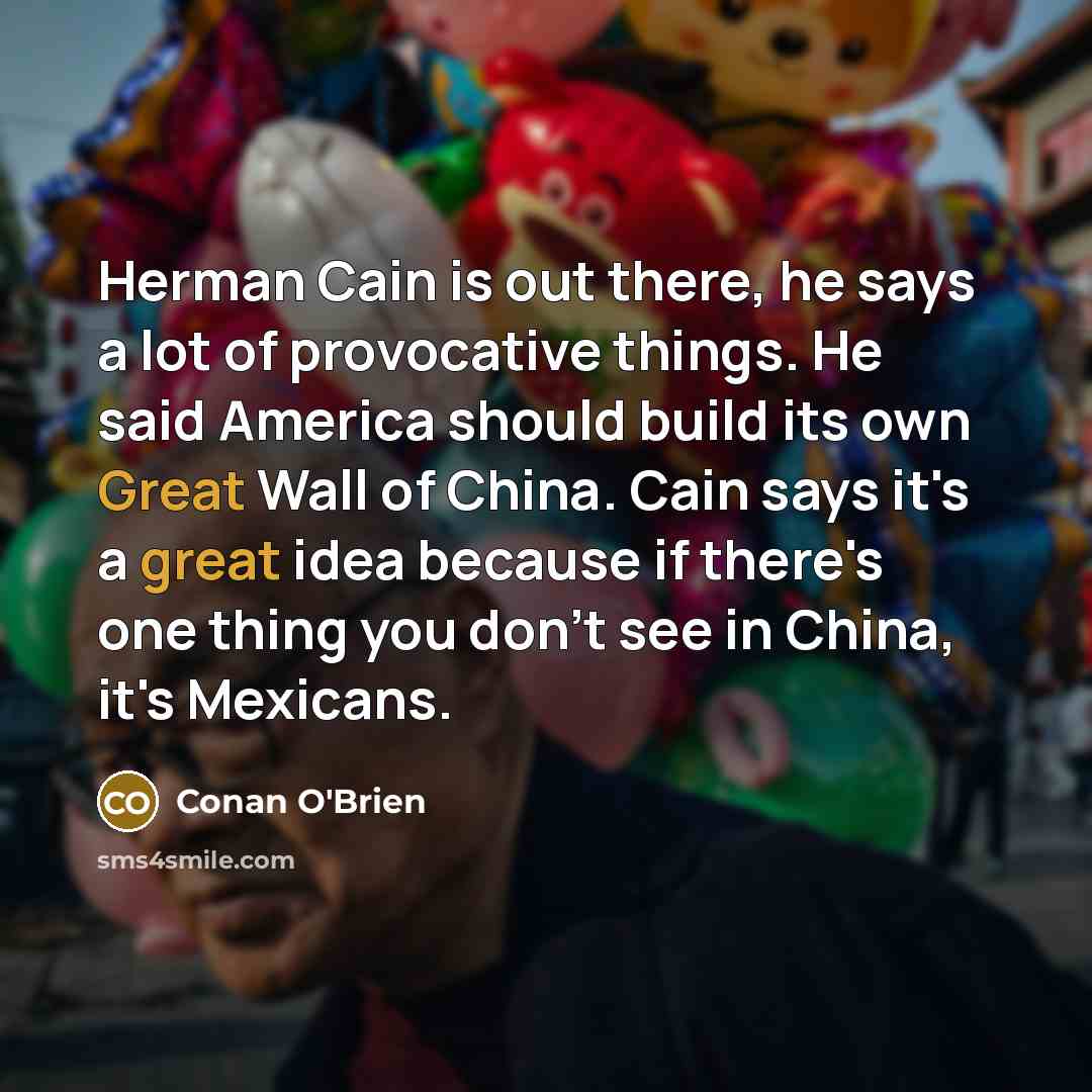 “Herman Cain is out there, he says a lot of…” quote by Conan O'Brien