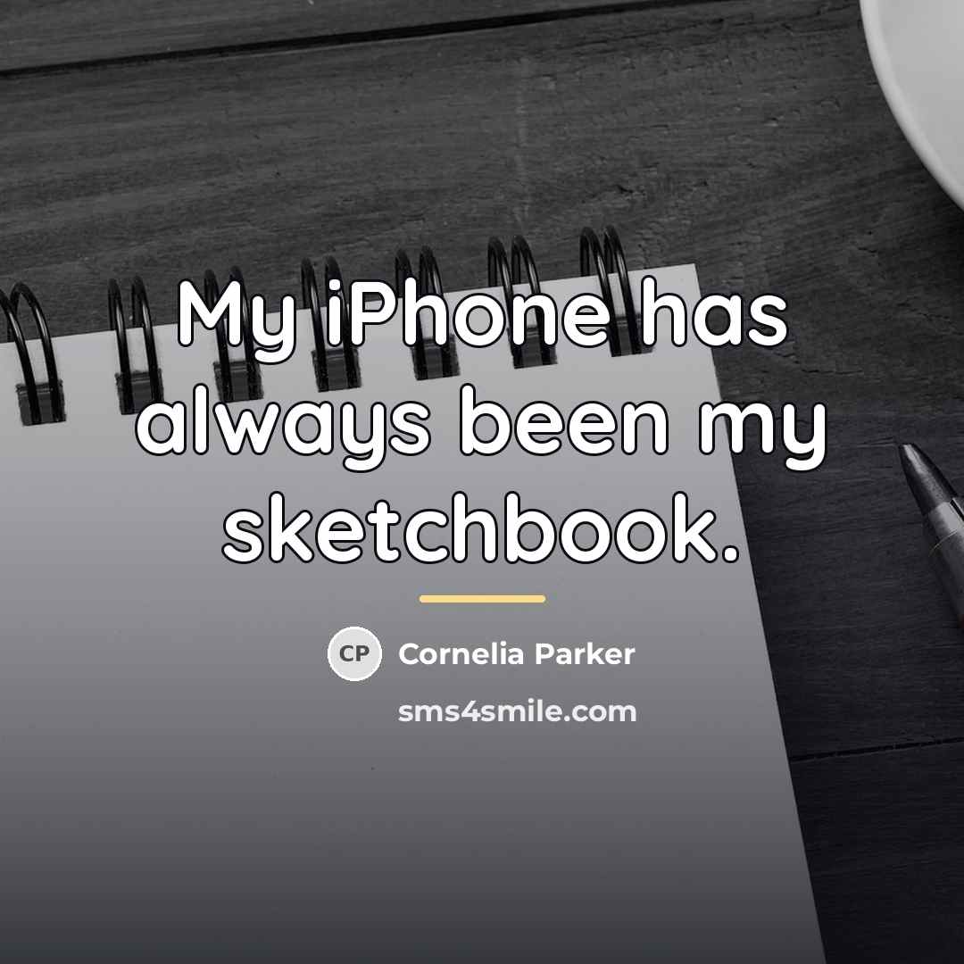 “My iPhone has always been my sketchbook.…” quote by Cornelia Parker