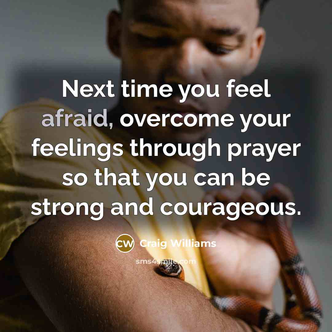 “Next time you feel afraid, overcome your feelings through prayer…” quote by Craig Williams