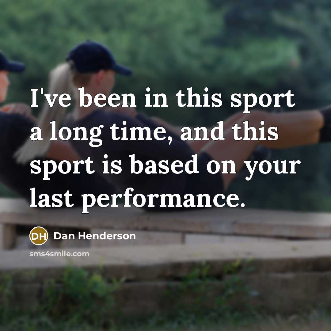 “I've been in this sport a long time, and this sport is based on your last performance.” quote by Dan Henderson