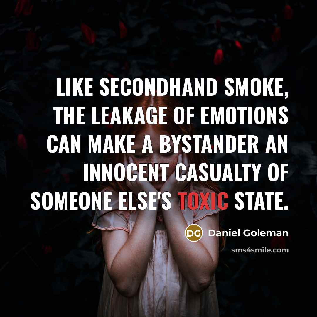 “Like secondhand smoke, the leakage of emotions can make a…” quote by Daniel Goleman