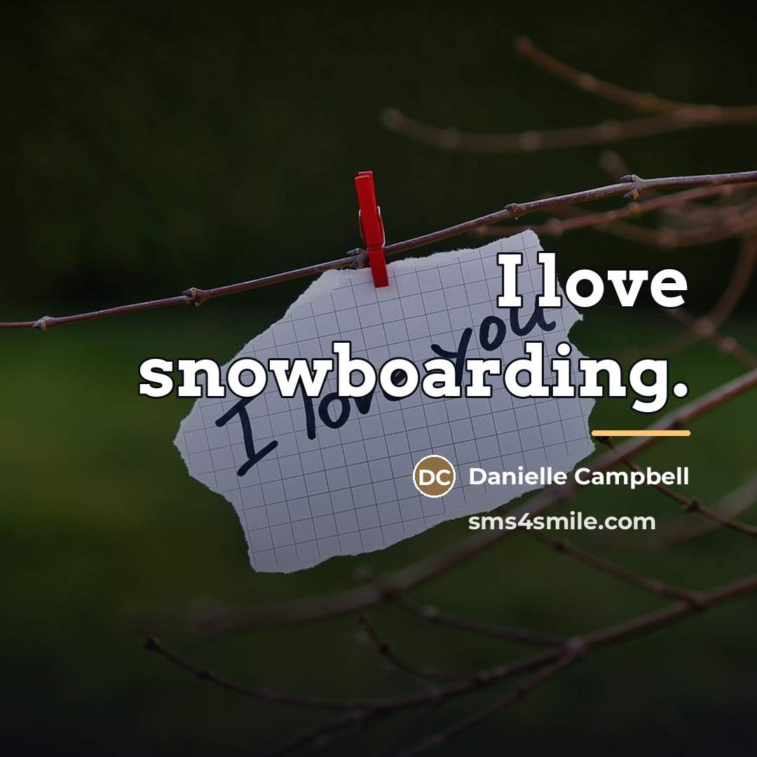 “I love snowboarding.…” quote by Danielle Campbell