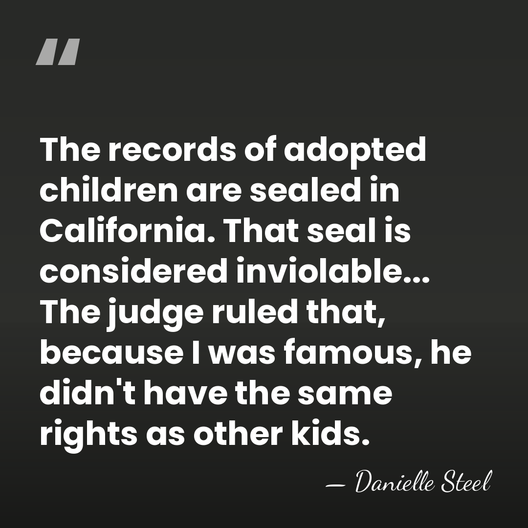 The records of adopted children are sealed in California. That seal is&hellip; - Danielle Steel