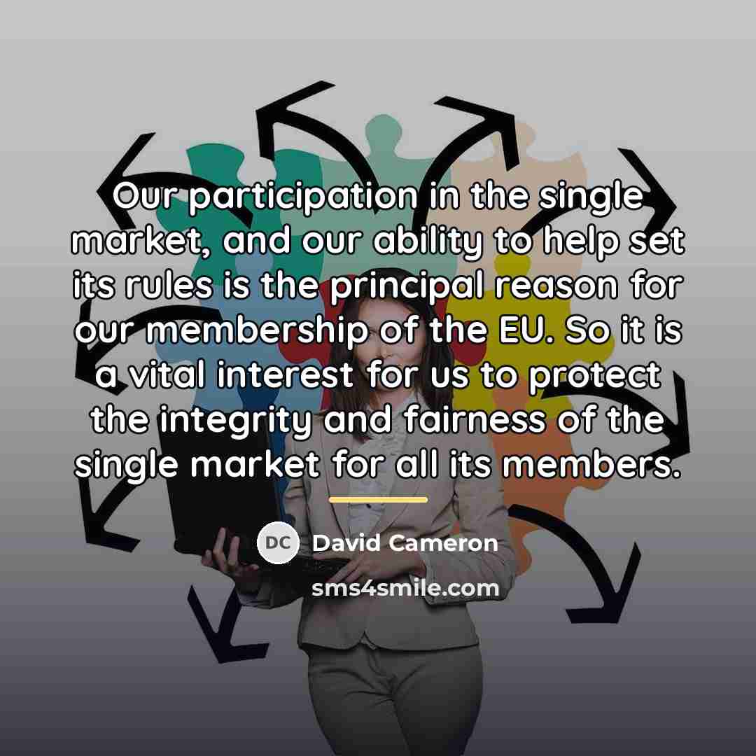 “Our participation in the single market, and our ability to…” quote by David Cameron