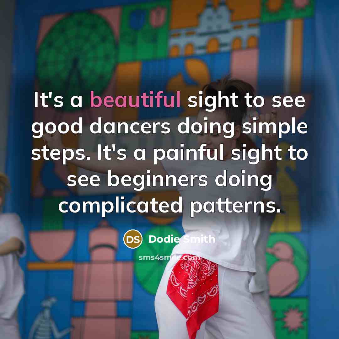 “It's a beautiful sight to see good dancers doing simple…” quote by Dodie Smith
