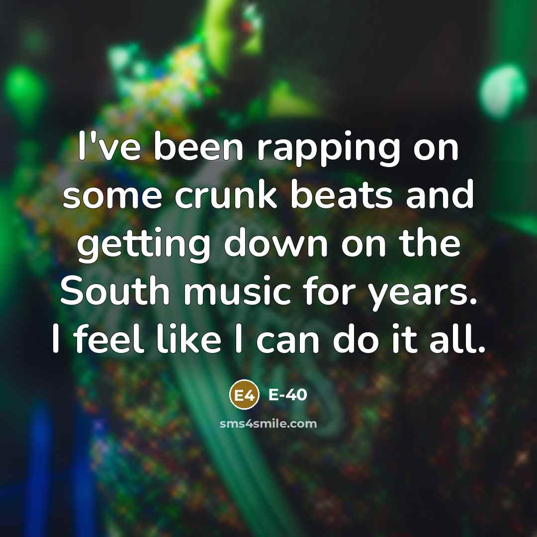 “I've been rapping on some crunk beats and getting down…” quote by E-40