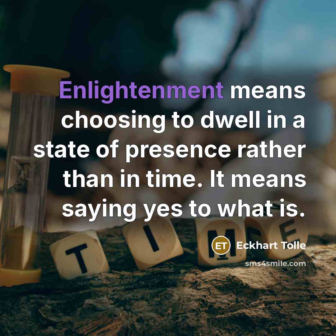 “Enlightenment means choosing to dwell in a state of presence…” quote by Eckhart Tolle