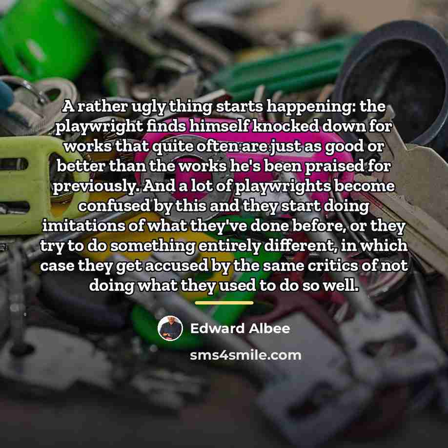 “A rather ugly thing starts happening: the playwright finds himself…” quote by Edward Albee