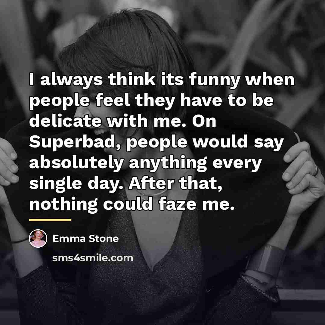 “I always think its funny when people feel they have…” quote by Emma Stone