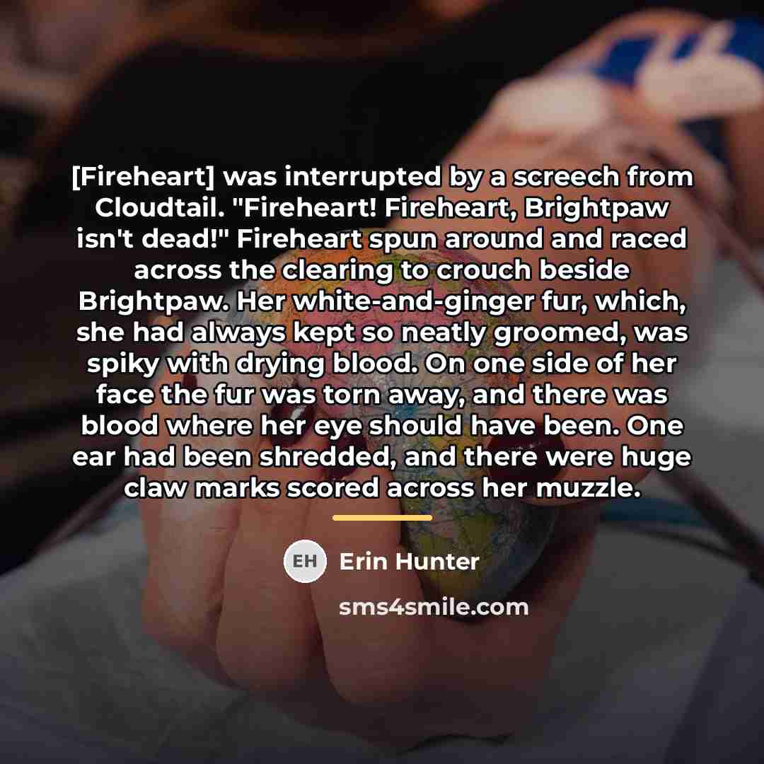 “[Fireheart] was interrupted by a screech from Cloudtail. "Fireheart! Fireheart,…” quote by Erin Hunter