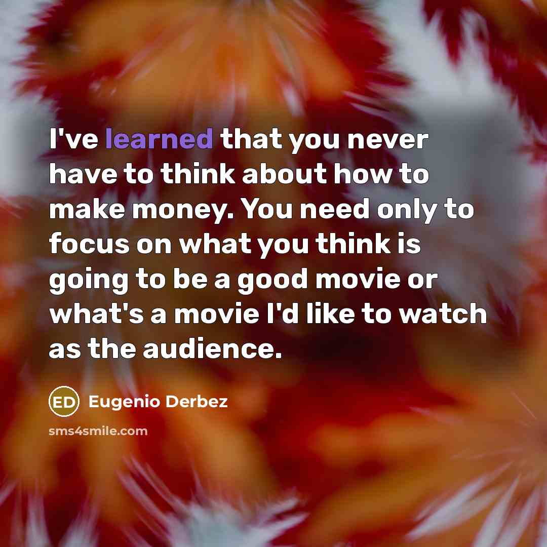 “I've learned that you never have to think about how…” quote by Eugenio Derbez