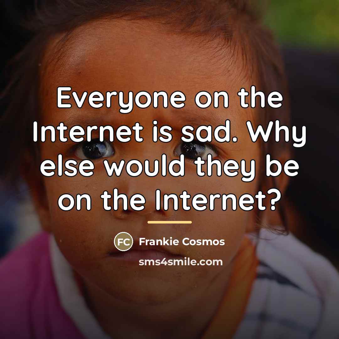 “Everyone on the Internet is sad. Why else would they…” quote by Frankie Cosmos
