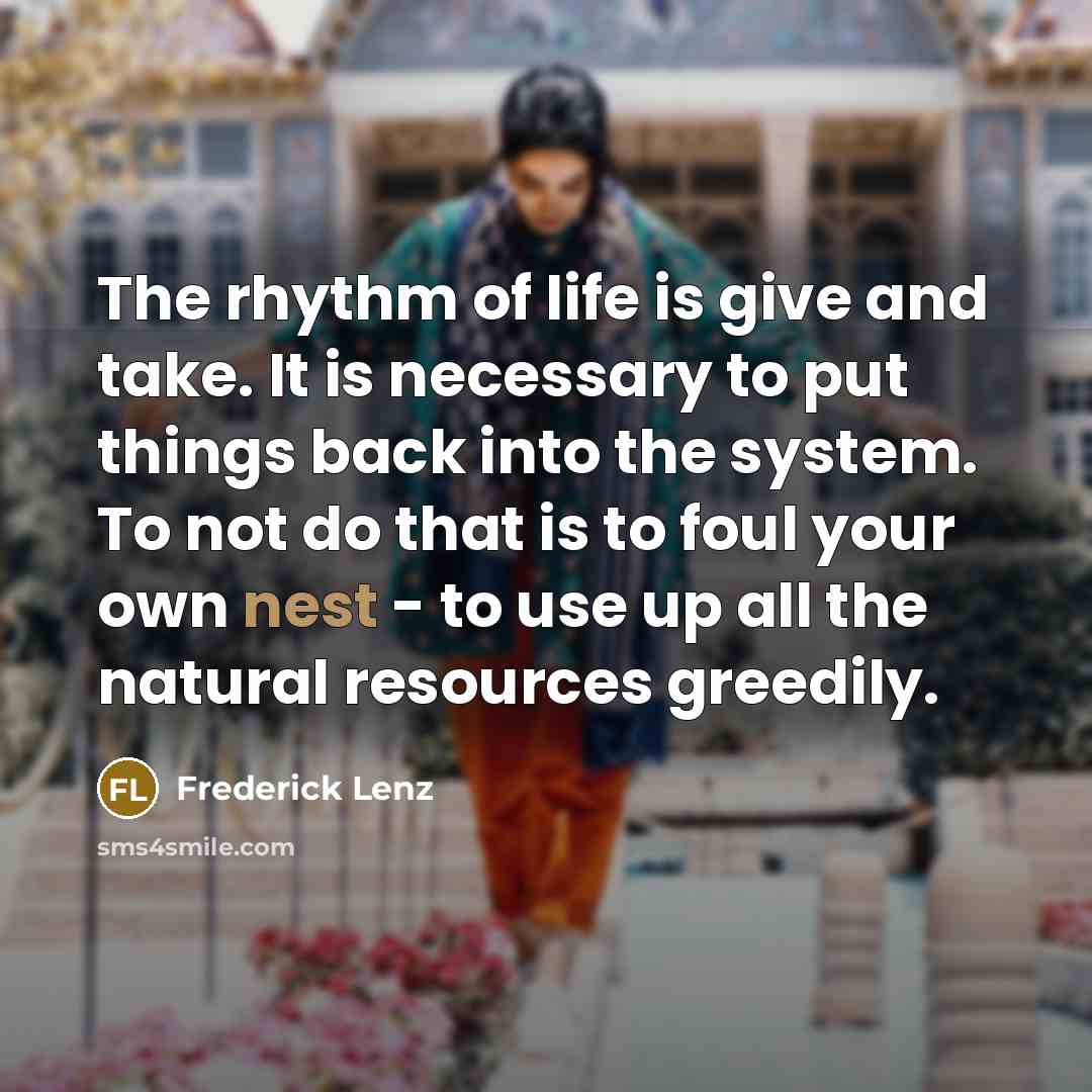 “The rhythm of life is give and take. It is…” quote by Frederick Lenz