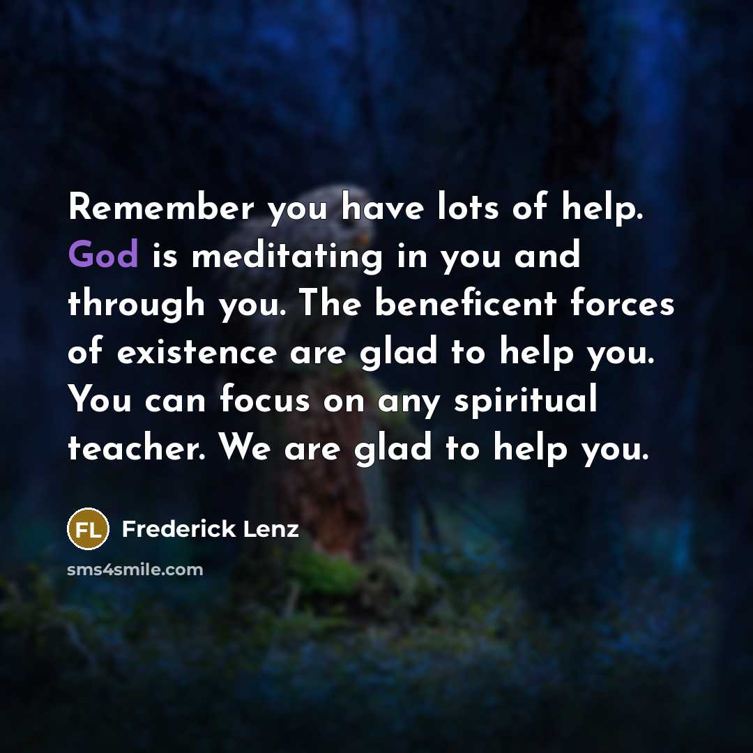 “Remember you have lots of help. God is meditating in…” quote by Frederick Lenz