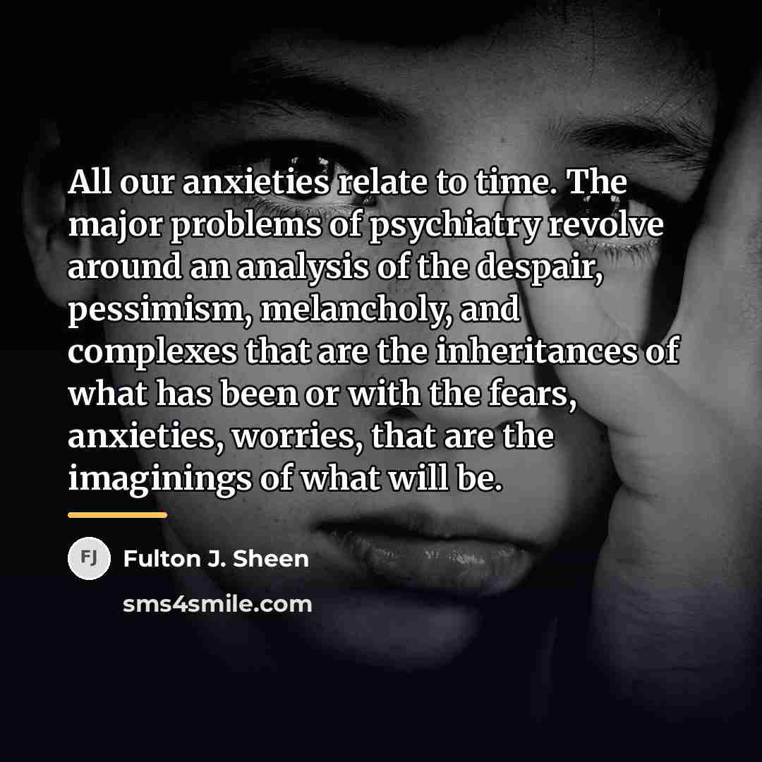“All our anxieties relate to time. The major problems of…” quote by Fulton J. Sheen